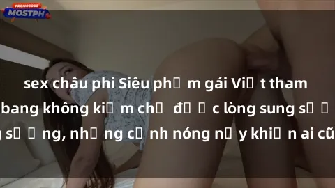 sex châu phi Siêu phẩm gái Việt tham gia trong buổi gangbang không kiềm chế được lòng sung sướng, những cảnh nóng nảy khiến ai cũng phải mãn nhãn