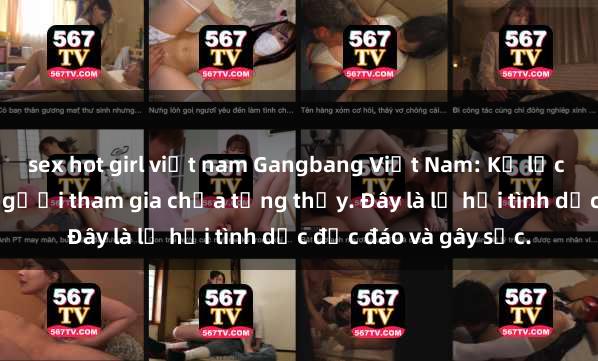 sex hot girl việt nam Gangbang Việt Nam: Kỷ lục mới với số lượng người tham gia chưa từng thấy. Đây là lễ hội tình dục độc đáo và gây sốc.