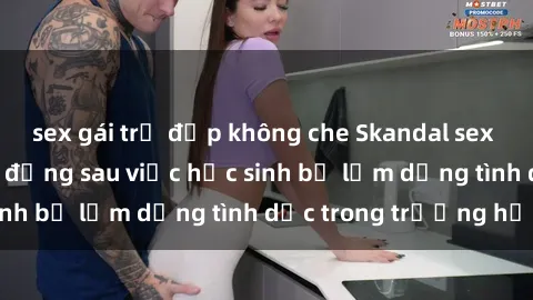 sex gái trẻ đẹp không che Skandal sex giáo viên: Sự thật đằng sau việc học sinh bị lạm dụng tình dục trong trường học