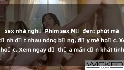 sex nhà nghỉ Phim sex Mỹ đen: phút mãnh liệt với những cảnh địt nhau nóng bỏng, đầy mê hoặc. Xem ngay để thỏa mãn cơn khát tình dục của bạn!