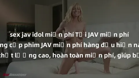 sex jav idol miễn phí Tải JAV miễn phí: Các trang web cung cấp phim JAV miễn phí hàng đầu hiện nay. Các tác phẩm chất lượng cao, hoàn toàn miễn phí, giúp bạn thỏa mãn niềm đam mê mà không tốn kém.