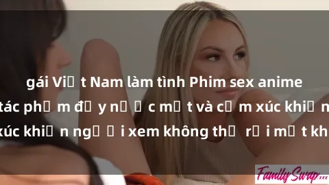 gái Việt Nam làm tình Phim sex anime đỉnh cao: Những tác phẩm đầy nước mắt và cảm xúc khiến người xem không thể rời mắt khỏi màn hình